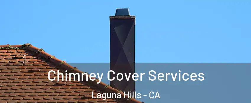  Chimney Cover Services Laguna Hills - CA