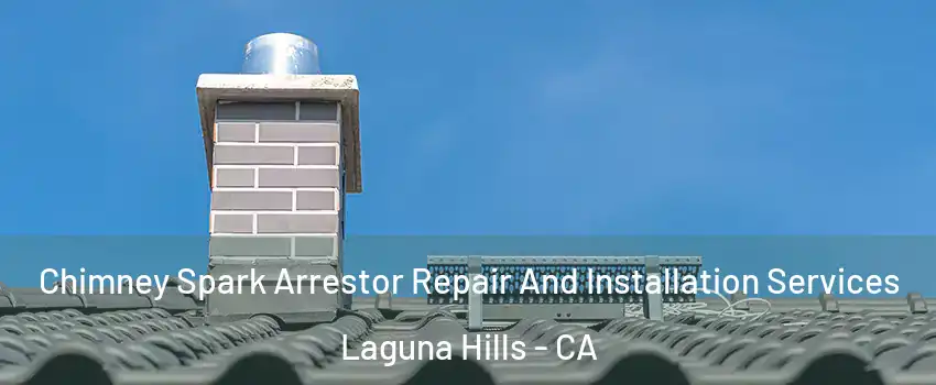  Chimney Spark Arrestor Repair And Installation Services Laguna Hills - CA