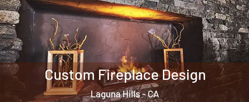  Custom Fireplace Design Laguna Hills - CA