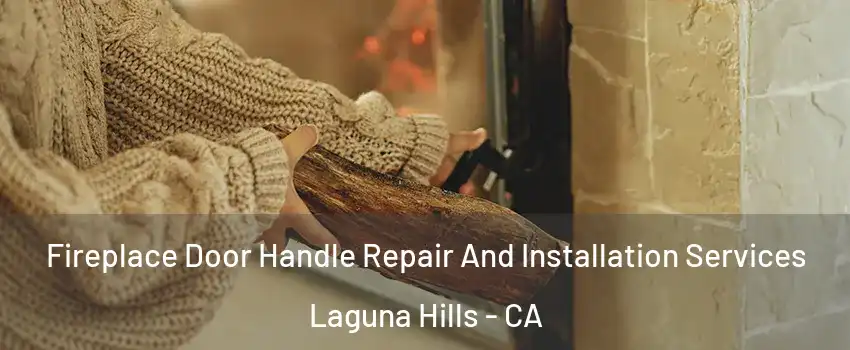  Fireplace Door Handle Repair And Installation Services Laguna Hills - CA