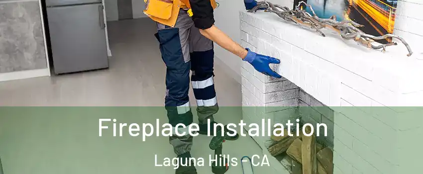  Fireplace Installation Laguna Hills - CA