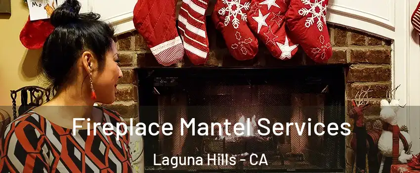  Fireplace Mantel Services Laguna Hills - CA