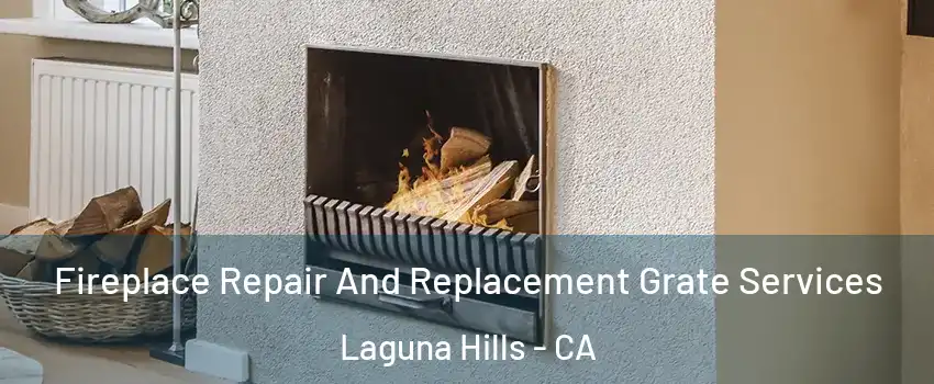  Fireplace Repair And Replacement Grate Services Laguna Hills - CA