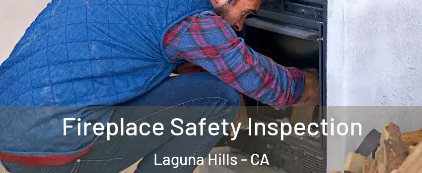  Fireplace Safety Inspection Laguna Hills - CA