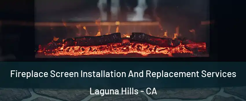  Fireplace Screen Installation And Replacement Services Laguna Hills - CA