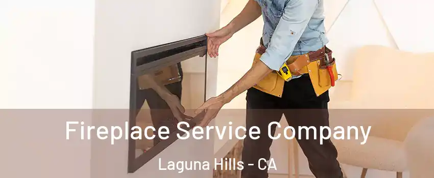 Fireplace Service Company Laguna Hills - CA