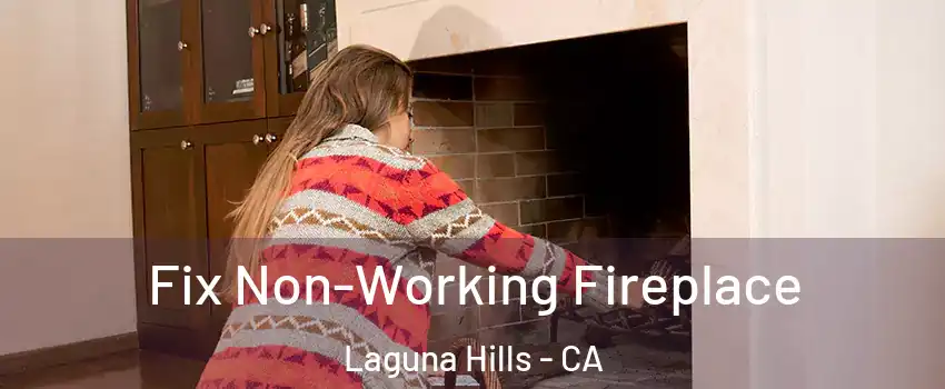  Fix Non-Working Fireplace Laguna Hills - CA