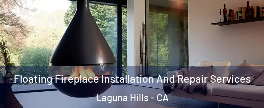  Floating Fireplace Installation And Repair Services Laguna Hills - CA