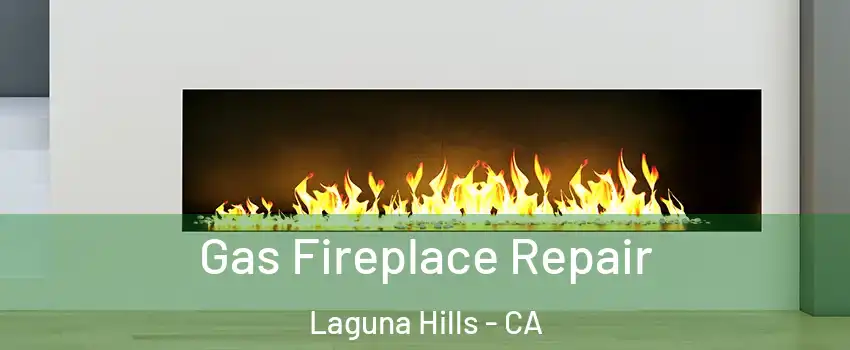  Gas Fireplace Repair Laguna Hills - CA