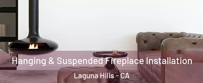  Hanging & Suspended Fireplace Installation Laguna Hills - CA