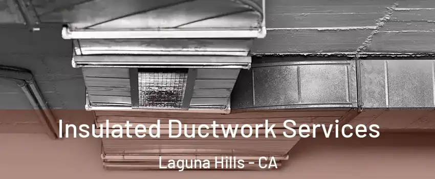  Insulated Ductwork Services Laguna Hills - CA