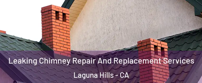  Leaking Chimney Repair And Replacement Services Laguna Hills - CA