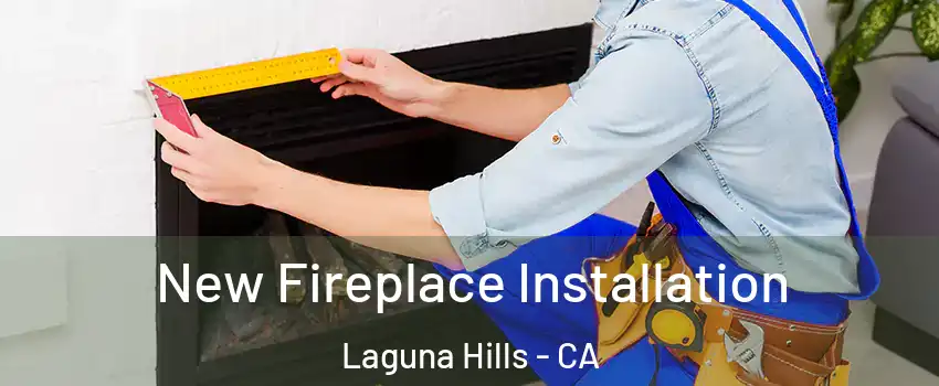  New Fireplace Installation Laguna Hills - CA