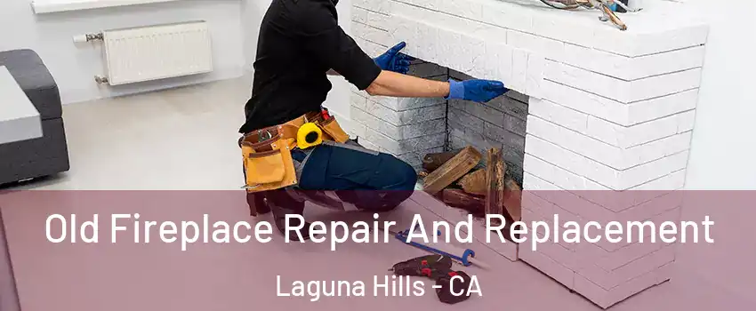  Old Fireplace Repair And Replacement Laguna Hills - CA