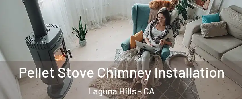  Pellet Stove Chimney Installation Laguna Hills - CA