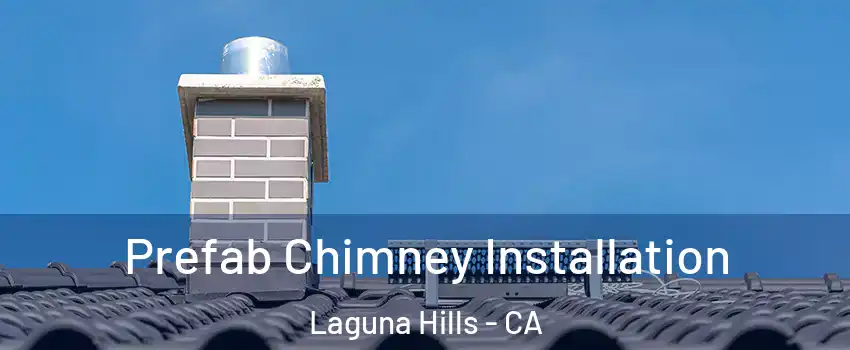  Prefab Chimney Installation Laguna Hills - CA