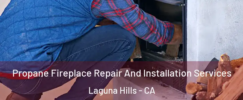  Propane Fireplace Repair And Installation Services Laguna Hills - CA