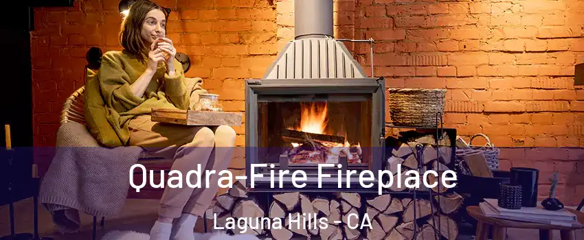  Quadra-Fire Fireplace Laguna Hills - CA