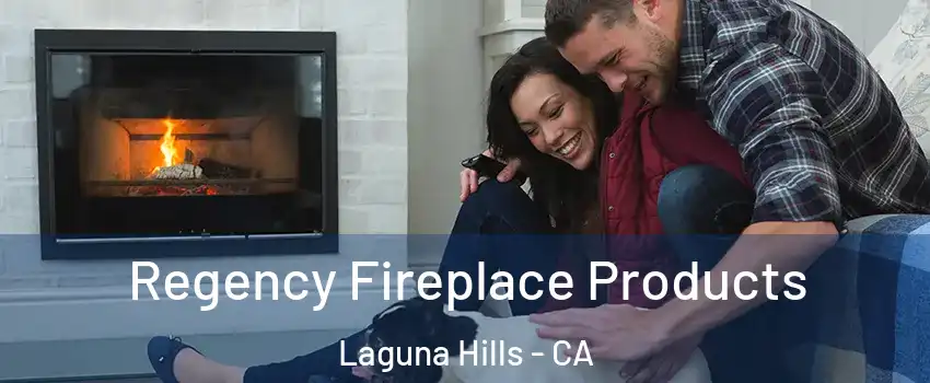  Regency Fireplace Products Laguna Hills - CA
