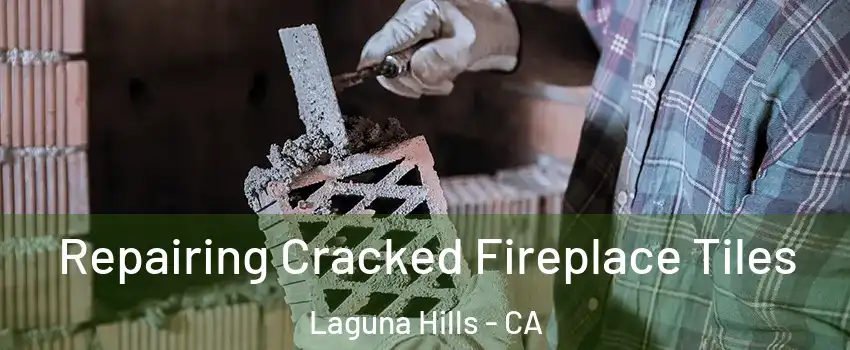  Repairing Cracked Fireplace Tiles Laguna Hills - CA